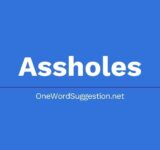 one word suggestion assholes